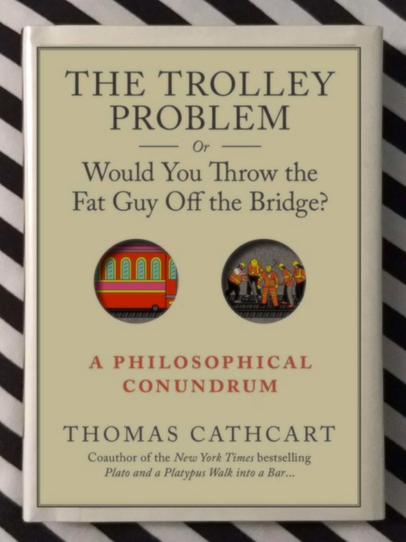 The Trolley Problem — Thomas Cathcart | Bennettarium